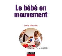 Le bébé en mouvement: Accompagner son développement psychomoteur
