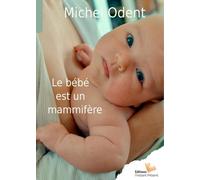 Le bébé est un mammifère - Michel Odent - L'instant Present Eds - broché - Essai