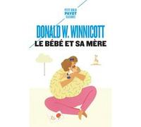 Le Bébé et sa mère Donald Woods Winnicott (Auteur), Madeleine Michelin (Traduction), Lynn Rosaz (Traduction)