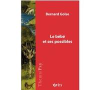 Le bébé et ses possibles Bernard Golse (Auteur)