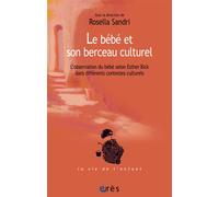 Le bébé et son berceau culturel L'observation du bebe selon esther bick dans differents contextes culturels - Rosella Sandri - Eres - broché - Guide
