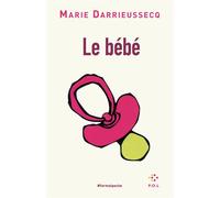 Le bébé - Marie Darrieussecq - P.o.l. - Poche - Roman