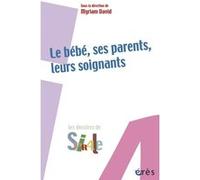 Le bébé, ses parents, leurs soignants Myriam David (Auteur)