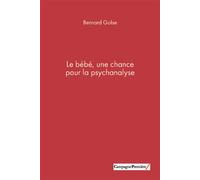 Le bébé, une chance pour la psychanalyse - Bernard Golse - Campagne Premiere - broché - Essai