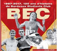 Le Bec: 1897-2017, 120 ans d'histoire du Bordeaux Etudiants Club