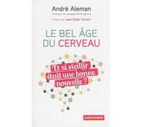 Le Bel Âge du cerveau André Aleman (Auteur), Jean-Didier Vincent (Préface), Anne-Laure Vignaux (Traduction)