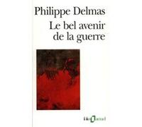 Le bel avenir de la guerre Philippe Delmas (Auteur)