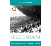 Le bel endormi Histoire du stade de Colombes - Michaël Delépine - Atlande Eds - broché - Monographie