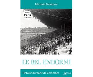 Le bel endormi Histoire du stade de Colombes - Michaël Delépine - Atlande Eds - broché - Monographie