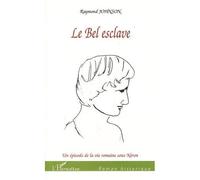 Le Bel Esclave - Un Épisode De La Vie Romaine Sous Néron