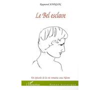 Le bel esclave Un épisode de la vie romaine sous Néron - Raymond Johnson - L'harmattan - broché - Roman