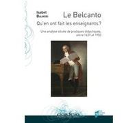 Le Belcanto. Qu'en ont fait les enseignants ?: Une analyse située de pratiques didactiques, entre 1639 et 1950