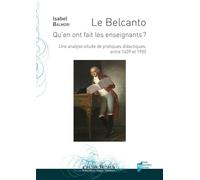 Le Belcanto. Qu'en ont fait les enseignants ?: Une analyse située de pratiques didactiques, entre 1639 et 1950