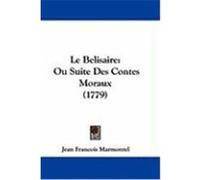 Le Belisaire: Ou Suite Des Contes Moraux (1779) Marmontel, Jean Francois (Auteur)