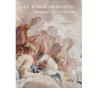 Le belle immagini. Sebastiano Ricci e Firenze. Ediz. a colori
