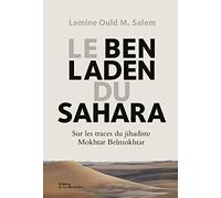 Le Ben Laden du Sahara: Sur les traces du jihadiste Mokhtar Belmokhtar