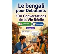 Le bengali pour Débutants A1 : 100 Conversations de la Vie Réelle: Apprenez le bengali avec 100 dialogues bilingues, salutations, voyage, courses, travail, traduction, vocabulaire et exercices