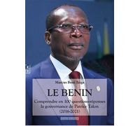 Le Bénin Comprendre en 100 questions-réponses la gouvernance de Patrice Talon (2016-2021) - Marcus Boni Teiga - Complicites Eds - broché - Essai
