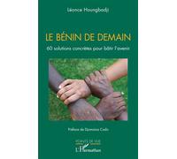 Le Bénin de demain 60 solutions concrètes pour bâtir l'avenir - Léonce Houngbadji - L'harmattan - broché - Essai