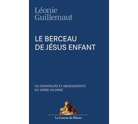 Le berceau de Jésus Enfant, ou grandeurs et abaissements du Verbe Incarné