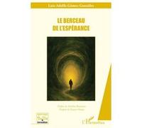 Le berceau de l'espérance Luis Adolfo Gómez González (Auteur), Marilou Brousseau (Préface), Gaston Pineau (Postface)