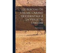 Le Berceau de l'Islam, l'Arabie occidentale à la veille de l'hégire