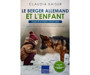 Le berger allemand et l'enfant - Guide de la relation enfant-chien: Formation, éducation et jeux pour prévenir la peur, les grognements et les morsures chez les bergers allemands