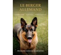 LE BERGER ALLEMAND: Présentation générale, éducation et obéissance avancée