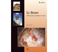 Le Berry : 100 églises, légendes et sites