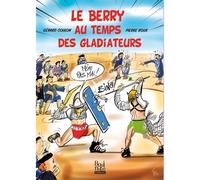 Le Berry au temps des gladiateurs - Gérard Coulon - La Bouinotte - broché - Monographie