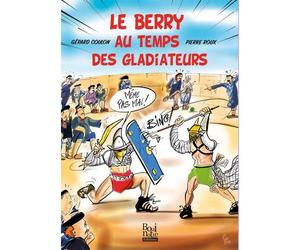 Le Berry au temps des gladiateurs - Gérard Coulon - La Bouinotte - broché - Monographie