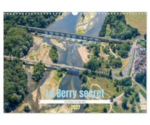 Le Berry secret, le Cher vu du ciel (Calendrier mural 2027 DIN A3 vertical), CALVENDO calendrier mensuel: Découverte aérienne du sud du Cher