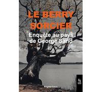 Le Berry sorcier: Enquête au pays de George Sand