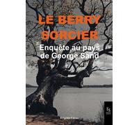 Le Berry sorcier Enquête au pays de George Sand - Brigitte Lucas - Nouvelles Editions Sutton - broché - Contes / Légendes