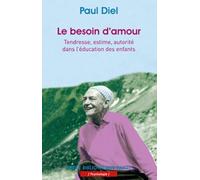 Le Besoin D'amour - Tendresse, Estime, Autorité Dans L'éducation Des Enfants