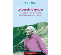Le Besoin D'amour - Tendresse, Estime, Autorité Dans L'éducation Des Enfants