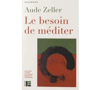 Le besoin de méditer Pratiques spirituelles contemporaines - Aude Zeller - Labor Et Fides - broché - Essai