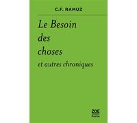 Le Besoin des choses et autres chroniques - Charles-Ferdinand Ramuz - Zoe - Poche - Roman