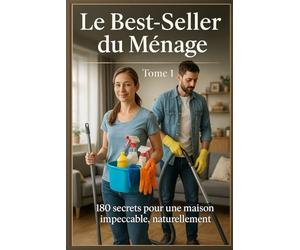 Le Best-Seller du Ménage: 180 secrets pour une maison impeccable, naturellement