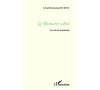 Le bestiaire Ami Un cycle de 40 quatrains - Gérard Emmanuel Da Silva - L'harmattan - broché - Poésie