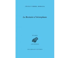 Le Bestiaire d'Aristophane - Cécile Corbel-Morana - Belles Lettres - broché - Essai