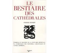 Le bestiaire des cathédrales: imagerie de la statuaire médiévale, symbolique des monstres, gargouilles et autres chimères