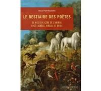 Le Bestiaire des poètes: La mise en scène de l’animal chez Lucrèce, Virgile et Ovide