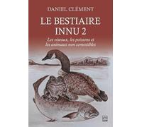Le bestiaire innu 2. Les oiseaux, les poissons et les animaux non comestibles