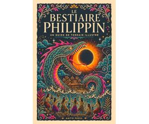 Le Bestiaire philippin: Guide de terrain illustré, bestiaire de 29 créatures du folklore philippin, entre monstres, esprits et êtres enchantés, avec l'aswang, la manananggal, le tikbalang et le kapre