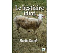Le bestiare idiot - Martin Danes - Douro - broché - Nouvelles