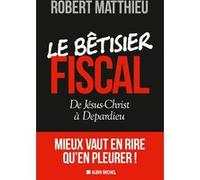 Robert Matthieu – Le Bêtisier fiscal – De Jésus-Christ à Depardieu – Broché
