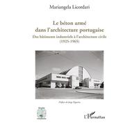 Le béton armé dans l'architecture portugaise Des bâtiments industriels à l'architecture civile (1925-1965) - Mariangela Licordari - L'harmattan - broché - Etude