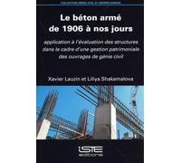 Le Béton Armé De 1906 À Nos Jours - Application À L'évaluation Des Structures Dans Le Cadre D'une Gestion Patrimoniale Des Ouvrages De Génie Civil