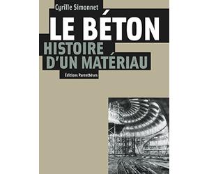 Le béton, histoire d'un matériau: Economie, technique, architecture